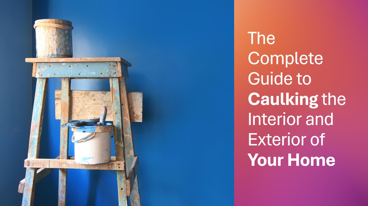The-Complete-Guide-to-Caulking-the-Interior-and-Exterior-of-Your-Home